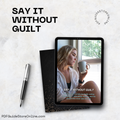 Say It Without the Guilt: Word-for-Word Scripts for Setting Boundaries (PDF)